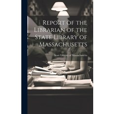 (영문도서) Report of the Librarian of the State Library of Massachusetts Hardcover, Legare Street Press, English, 9781019811290