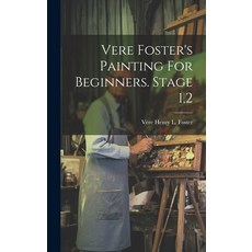 (영문도서) Vere Foster's Painting For Beginners. Stage 1 2 Hardcover, Legare Street Press, English, 9781020476860