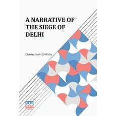 (영문도서) A Narrative Of The Siege Of Delhi: With An Account Of The Mutiny At Ferozepore... Paperback, Lector House, English, 9789358007749