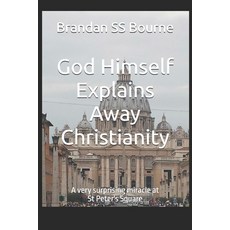 (영문도서)God Himself Explains Away Christianity: A very surprising miracle at St Peter's... Paperback, Independently Published, English, 9798637294022