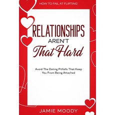 (영문도서) How To Fail At Flirting: Relationships Aren't That Hard - Avoid The Dating Pitfalls That Keep... Paperback, Jw Choices, English, 9789814952965