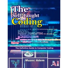 The Self-Taught Coding: The Definitive Guide to Computer Coding Paperback, Independently Published, English, 9798577177591