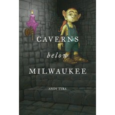 (영문도서) Caverns Below Milwaukee Paperback, Andy Tyra LLC, English, 9798985995602