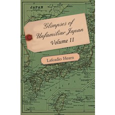 (영문도서) Glimpses of Unfamiliar Japan - Volume II. Paperback, Oliphant Press, English, 9781446076644