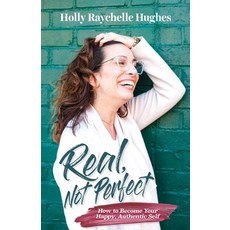 (영문도서) Real Not Perfect How to Become Your Happy Authentic Self Paperback, Holly Hughes Intuitive, English, 9781737316503