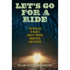 (영문도서) Let's Go for a Ride: The Wild Life of Maine's Longest-Tenured Undercover Game Warden Hardcover, Down East Books, English, 9781684750191