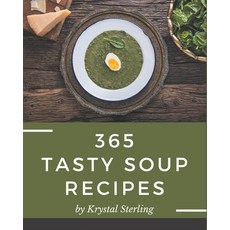 365 Tasty Soup Recipes: The Soup Cookbook for All Things Sweet and Wonderful! Paperback, Independently Published, English, 9798580088877