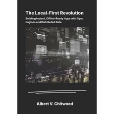 (영문도서)The Local-First Revolution: Building Instant Offline-Ready Apps with Sync Engin... Paperback, Independently Published, English, 9798198010581