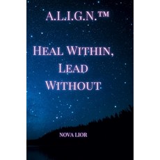 (영문도서)A.L.I.G.N.(TM) - Heal Within Lead Without Paperback, Independently Published, English, 9798242347434