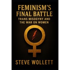 (영문도서)Feminism's Final Battle: Trans Misogyny and the War on Women Paperback, Independently Published, English, 9798296291233