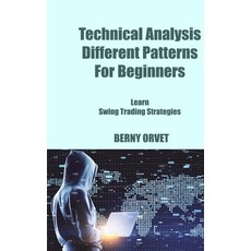 (영문도서) Technical Analysis Different Patterns For Beginners: Learn Swing Trading Strategies Hardcover, Berny Orvet, English, 9781806033263