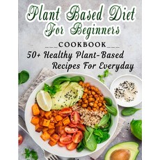 (영문도서) Plant based diet for beginners: 50+ Healthy Plant-Based Recipes For Everyday Paperback, Independently Published, English, 9798420494745