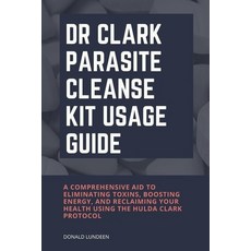 (영문도서)Dr Clark Parasite Cleanse Kit Usage Guide: A Comprehensive Aid to Eliminating To... Paperback, Independently Published, English, 9798241764522