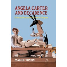 Angela Carter and Decadence: Critical Fictions/Fictional Critiques Paperback, Palgrave MacMillan