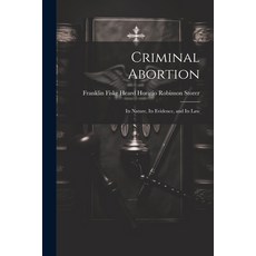 (영문도서) Criminal Abortion: Its Nature Its Evidence and Its Law Paperback, Legare Street Press, English, 9781021962423