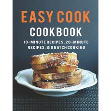 Easy Cook Cookbook: 10- Minute Recipes 20-Minute Recipes big batch cooking Paperback, Independently Published, English, 9798552025817