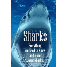Sharks: Everything You Need to Know and More about Sharks: The Ultimate Book about Sharks Paperback, Independently Published, English, 9798579421180