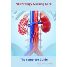 (영문도서) Nephrology Nursing Care The complete Guide Paperback, Independently Published, English, 9798866959846