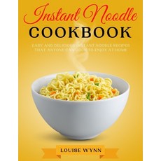 (영문도서) Instant Noodle Cookbook: Easy and Delicious Instant Noodle Recipes that Anyone Can Cook to En... Paperback, Independently Published