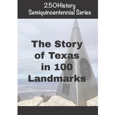 (영문도서)250History Semiquincentennial Series: The Story of Texas In 100 Landmarks Paperback, Independently Published, English, 9798271595165