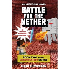 Battle for the Nether: Book Two in Gameknight999 Series: An Unofficial Minecrafter's Adventure 290, Battle for the Nether: Book Tw