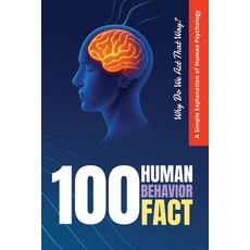 (영문도서)100 Human Behavior Facts: Why Do We Act That Way? A Simple Explanation of Human... Paperback, Independently Published, English, 9798276873398