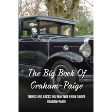 The Big Book Of Graham-Paige: Things And Facts You May Not Know About Graham-Paige: Books For Car En... Paperback, Independently Published, English, 9798729287512