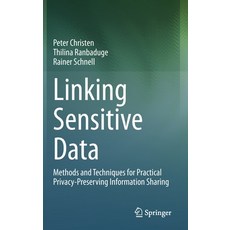 Linking Sensitive Data: Methods and Techniques for Practical Privacy-Preserving Information Sharing Hardcover, Springer, English, 9783030597054