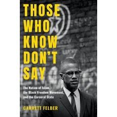 Those Who Know Don't Say: The Nation of Islam the Black Freedom Movement and the Carceral State Paperback, University of North Carolina Press