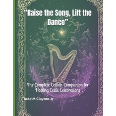 (英文圖書)"Raise the Song Lift the Dance": The Complete Ceilidh Companion for Hosting Cel... 平裝版, Independently Published, 英文