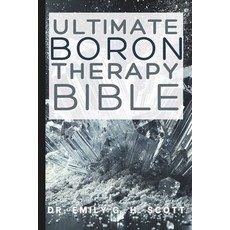 (영문도서) Ultimate Boron Therapy Bible: An Essential A-Z Guide to Its Benefits and Uses Paperback, Independently Published, English, 9798306010724