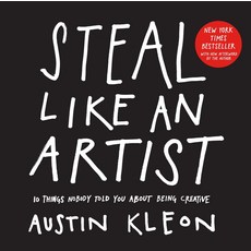 Steal Like an Artist:10 Things Nobody Told You about Being Creative, Steal Like an Artist, Kleon, Austin (CON)(저), Workman Publishing