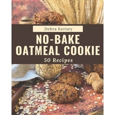 50 No-Bake Oatmeal Cookie Recipes: A No-Bake Oatmeal Cookie Cookbook for Your Gathering Paperback, Independently Published, English, 9798576273492