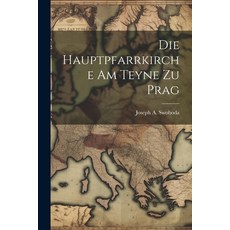 (영문도서) Die Hauptpfarrkirche Am Teyne Zu Prag Paperback, Legare Street Press, English, 9781021430625