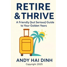(英文圖書)Retire & Thrive: A Friendly (but Serious) Guide to Your Golden Years 平裝版, Independently Published, 英文