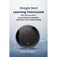 (영문도서)Google Nest Learning Thermostat 4th Generation: A User Guide for Installation O... Paperback, Independently Published, English, 9798293312634