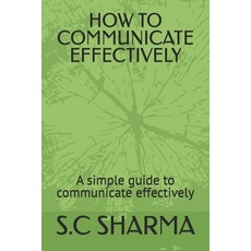 (영문도서) How to Communicate Effectively: A simple guide to communicate effectively Paperback, Independently Published, English, 9798332548901