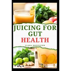 (英文圖書)Juicing for Gut Health: Delicious Recipes to Improve Digestive Health and Boost... 平裝版, Independently Published, 英文