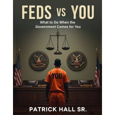 (영문도서)Feds Vs You: The Ultimate Guide To Beating Federal Charges Paperback, Patrick Hall, English, 9798349538155