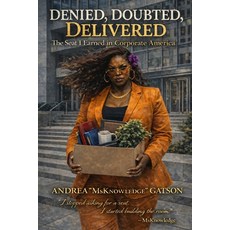 (영문도서)Denied Doubted Delivered: The Seat I Earned in Corporate America: The Seat I E... Paperback, English, 9798218842383, Msknowledge Publishing