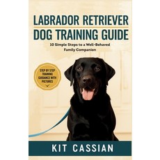 (영문도서)Labrador Retriever Dog Training Guide: 10 Simple Steps to a Well-Behaved Family... Paperback, Independently Published, English, 9798269119274