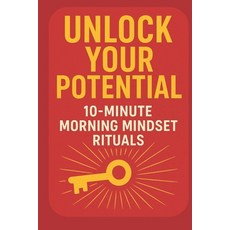 (영문도서)Unlock Your Potential: 10-Minute Morning Mindset Rituals: A Simple Daily Routine... Paperback, Independently Published, English, 9798275794694