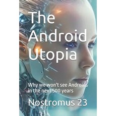 (영문도서)The Android Utopia: Why we won't see Androids in the next 500 years Paperback, Independently Published, English, 9798269679419