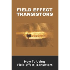 Field Effect Transistors: How To Using Field-Effect Transistors: Rf Power Amplifier Circuit Paperback, Independently Published, English, 9798727097502