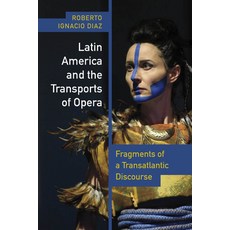 (영문도서) Latin America and the Transports of Opera: Fragments of a Transatlantic Discourse Paperback, Vanderbilt University Press, English, 9780826506290