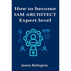 (영문도서) How to become an IAM Architect: Expert level Paperback, Independently Published, English, 9798311753296