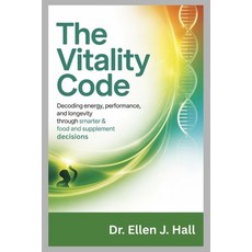 (영문도서)The Vitality Code: Decoding Energy Performance and Longevity Through Smarter F... Paperback, Independently Published, English, 9798270504816