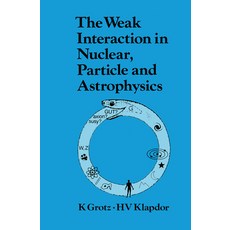 (영문도서) The Weak Interaction in Nuclear Particle and Astrophysics Paperback, CRC Press, English, 9780367450731