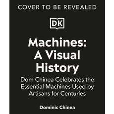 (영문도서) Machines a Visual History: Dom Chinea Celebrates the Essential Machines Used by Artisans for ... Hardcover, DK Publishing (Dorling Kind..., English, 9780744089608