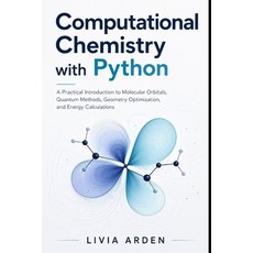 (영문도서)Computational Chemistry with Python: A Practical Introduction to Molecular Orbit... Paperback, Independently Published, English, 9798196708305 Independently Published, English, 9798196708305